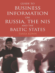 Title: Guide to Business Information on Russia, the NIS and the Baltic States, Author: Tania Konn