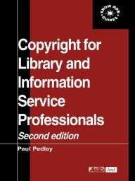 Title: Copyright for Library and Information Service Professionals, Author: Paul Pedley