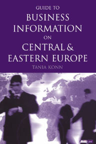 Title: Guide to Business Information on Central and Eastern Europe, Author: Tania Konn