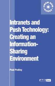 Title: Intranets and Push Technology: Creating an Information-Sharing Environment, Author: Paul Pedley