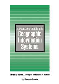 Title: Introductory Readings In Geographic Information Systems, Author: D J Peuquet