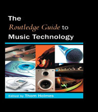 Title: The Routledge Guide to Music Technology, Author: Thom Holmes