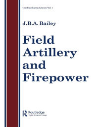 Title: Field Artillery And Fire Power, Author: J.B.A Bailey