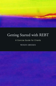 Title: Getting Started with REBT: A Concise Guide for Clients, Author: Windy Dryden