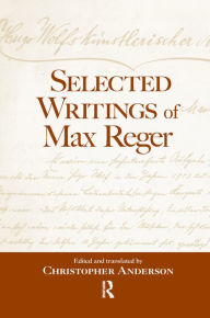 Title: Selected Writings of Max Reger, Author: Christopher Anderson