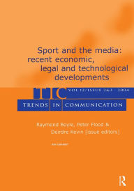 Title: Sport and the Media: Recent Economic, Legal, and Technological Developments:a Special Double Issue of trends in Communication, Author: Raymond Boyle
