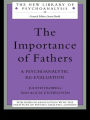 The Importance of Fathers: A Psychoanalytic Re-evaluation