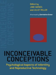 Title: Inconceivable Conceptions: Psychological Aspects of Infertility and Reproductive Technology, Author: Jane Haynes
