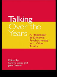 Title: Talking Over the Years: A Handbook of Dynamic Psychotherapy with Older Adults, Author: Sandra Evans