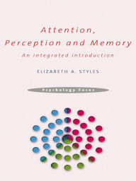 Title: Attention, Perception and Memory: An Integrated Introduction, Author: Elizabeth Styles