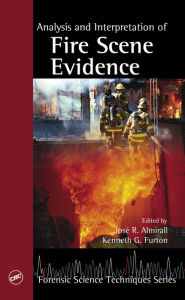 Title: Analysis and Interpretation of Fire Scene Evidence, Author: Jose R. Almirall