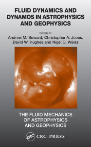 Title: Fluid Dynamics and Dynamos in Astrophysics and Geophysics, Author: Andrew M. Soward