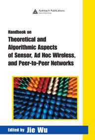 Title: Handbook on Theoretical and Algorithmic Aspects of Sensor, Ad Hoc Wireless, and Peer-to-Peer Networks, Author: Jie Wu