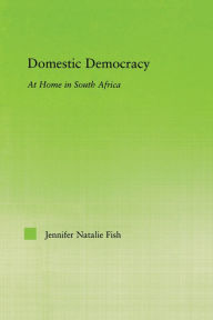 Title: Domestic Democracy: At Home in South Africa, Author: Jennifer Fish