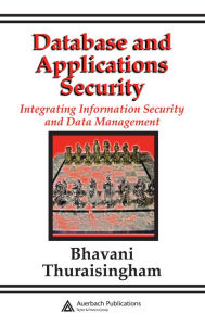 Title: Database and Applications Security: Integrating Information Security and Data Management, Author: Bhavani Thuraisingham