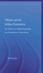 Title: Nihilism and the Sublime Postmodern, Author: William Slocombe