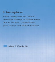 Title: Rhizosphere: Gilles Deleuze and the 'Minor' American Writing of William James, W.E.B. Du Bois, Gertrude Stein, Jean Toomer, and William Falkner, Author: Mary Zamberlin