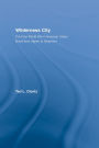 Wilderness City: The Post-War American Urban Novel from Nelson Algren to John Edger Wideman