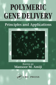 Title: Polymeric Gene Delivery: Principles and Applications, Author: Mansoor M. Amiji