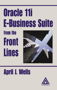 Title: Oracle 11i E-Business Suite from the Front Lines, Author: April J. Wells