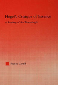 Title: Hegel's Critique of Essence: A Reading of the Wesenlogic, Author: Franco Cirulli