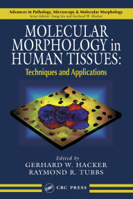 Title: Molecular Morphology in Human Tissues: Techniques and Applications, Author: Gerhard W. Hacker