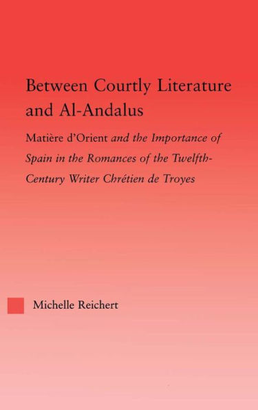 Between Courtly Literature and Al-Andaluz: Oriental Symbolism and Influences in the Romances of Chretien de Troyes