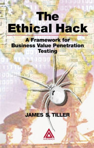 Title: The Ethical Hack: A Framework for Business Value Penetration Testing, Author: James S. Tiller