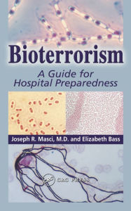 Title: Bioterrorism: A Guide for Hospital Preparedness, Author: Joseph R. Masci