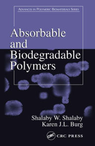 Title: Absorbable and Biodegradable Polymers, Author: Shalaby W. Shalaby