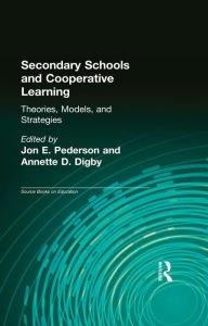 Title: Secondary Schools and Cooperative Learning: Theories, Models, and Strategies, Author: Jon E. Pedersen