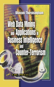 Title: Web Data Mining and Applications in Business Intelligence and Counter-Terrorism, Author: Bhavani Thuraisingham