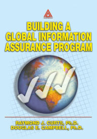 Title: Building A Global Information Assurance Program, Author: Raymond J Curts