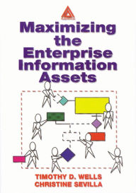 Title: Maximizing The Enterprise Information Assets, Author: Timothy Wells