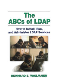 Title: The ABCs of LDAP: How to Install, Run, and Administer LDAP Services, Author: Reinhard  E. Voglmaier