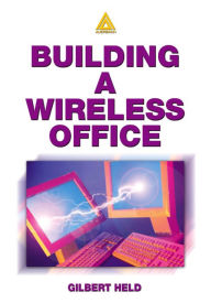 Title: Building A Wireless Office, Author: Gilbert Held