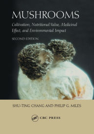 Title: Mushrooms: Cultivation, Nutritional Value, Medicinal Effect, and Environmental Impact, Author: Philip G. Miles