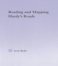 Title: Reading and Mapping Hardy's Roads, Author: Scott Rode