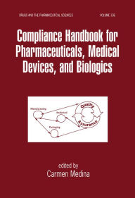 Title: Compliance Handbook for Pharmaceuticals, Medical Devices, and Biologics, Author: Carmen Medina