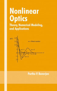 Title: Nonlinear Optics: Theory, Numerical Modeling, and Applications, Author: Partha P. Banerjee