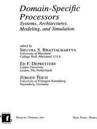 Title: Domain-Specific Processors: Systems, Architectures, Modeling, and Simulation, Author: Shuvra S. Bhattacharyya