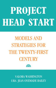 Title: Project Head Start: Models and Strategies for the Twenty-First Century, Author: Ura Jean Oyemade Bailey