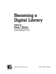 Title: Becoming a Digital Library, Author: Susan J. Barnes