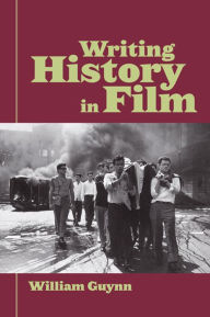 Title: Writing History in Film, Author: William Guynn