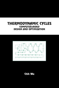 Title: Thermodynamic Cycles: Computer-Aided Design and Optimization, Author: Chih Wu