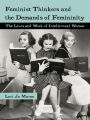 Feminist Thinkers and the Demands of Femininity: The Lives and Work of Intellectual Women