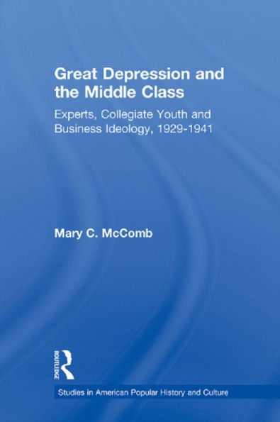 Great Depression and the Middle Class: Experts, Collegiate Youth and Business Ideology, 1929-1941