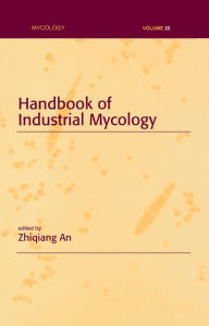 Title: Handbook of Industrial Mycology, Author: Zhiqiang An