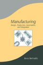 Manufacturing: Design, Production, Automation, and Integration