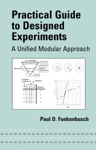 Title: Practical Guide To Designed Experiments: A Unified Modular Approach, Author: Paul D. Funkenbusch